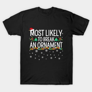 Most Likely To Break An Ornament T-Shirt